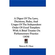 Digest of the Laws, Decisions, Rules, and Usages of the Independent Order of Good Templars : With A Brief Treatise on Parliamentary Practice (1874)