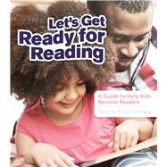 Let's Get Ready For Reading A Guide to Help Kids Become Readers