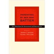 Parenting by Men Who Batter New Directions for Assessment and Intervention