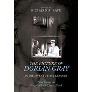 The Picture of Dorian Gray in the Twenty-First Century New Essays on Oscar Wilde's Classic Novel
