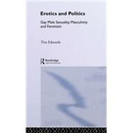 Erotics and Politics: Gay Male Sexuality, Masculinity and Feminism