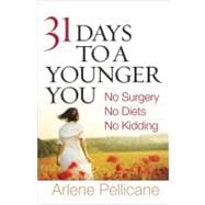 31 Days to a Younger You : No Surgery, No Diets, No Kidding