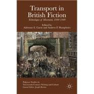 Transport in British Fiction Technologies of Movement, 1840-1940