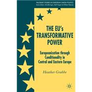 The EU's Transformative Power Europeanization through Conditionality in Central and Eastern Europe
