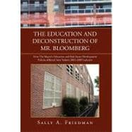 The Education and Deconstruction of Mr. Bloomberg: How the Mayor's Education and Real Estate Development Policies Affected New Yorkers 2002-2009 Inclusive