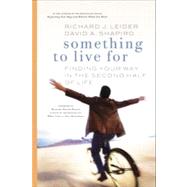 Something to Live For : Finding Your Way in the Second Half of Life