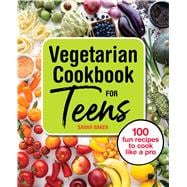 The Vegetarian Cookbook for Teens
