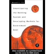 Emancipating the Banking System and Developing Markets for Government Debt
