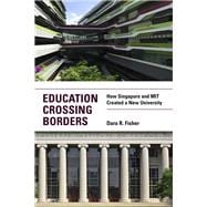 Education Crossing Borders How Singapore and MIT Created a New University