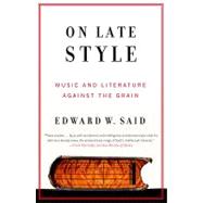 On Late Style : Music and Literature Against the Grain
