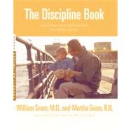 The Discipline Book Everything You Need to Know to Have a Better-Behaved Child From Birth to Age Ten