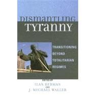 Dismantling Tyranny Transitioning Beyond Totalitarian Regimes
