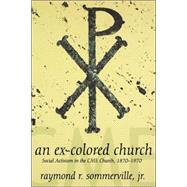 An Ex-Colored Church: Social Activism in the Cme Church, 1870-1970