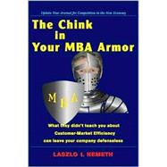 Chink in Your MBA Armor : What They Didn't Teach You about Customer-Market Efficiency Can Leave Your Company Defenseless