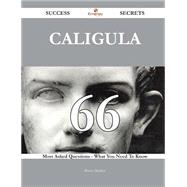 Caligula: 66 Most Asked Questions on Caligula - What You Need to Know