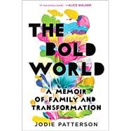 The Bold World A Memoir of Family and Transformation