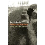 Echoes of Violence : Letters from a War Reporter