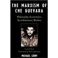 The Marxism of Che Guevara Philosophy, Economics, Revolutionary Warfare