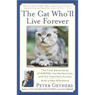 The Cat Who'll Live Forever The Final Adventures of Norton, the Perfect Cat, and His Imperfect Human