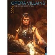 Opera Villians; The Metropolitan Opera 2004 Engagement Calendar