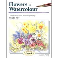 Flowers in Watercolour : Learn How to Create Beautiful Paintings