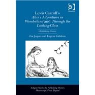 Lewis Carroll's Alice's Adventures in Wonderland and Through the Looking-Glass: A Publishing History