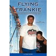 Flying With Frankie: Three Hundred Days in Amusement Parks Riding Roller Coasters With My Son