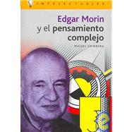 Edgar Morin Y El Pensamiento Complejo/ Edgar Morin and the Complex Thought