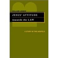 Jesus' Attitude Towards the Law : A Study of the Gospels