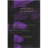 Foucault/Blanchot : Maurice Blanchot - The Thought from Outside; Michel Foucault As I Imagine Him