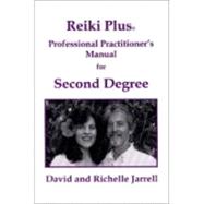 Reiki Plus Professional Practitioner's Manual for Second Degree : A Spiritual and Practitioner's Guide for Reiki Natural Healing and Holistic Healthcare Providers