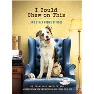 I Could Chew on This And Other Poems by Dogs (Animal Lovers book, Gift book, Humor poetry)