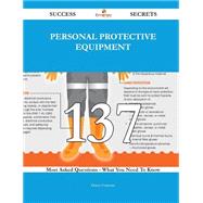 Personal Protective Equipment 137 Success Secrets: 137 Most Asked Questions on Personal Protective Equipment - What You Need to Know
