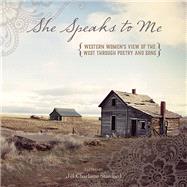 She Speaks to Me Western Women's View of the West through Poetry and Song