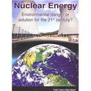 Nuclear Energy. Environmental danger or Solution for the 21st century?