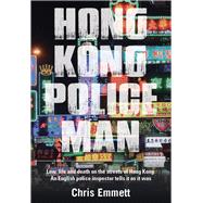Hong Kong Policeman Law, Life and Death on the Streets of Hong Kong: An English Police Inspector Tells It as It Was