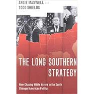The Long Southern Strategy How Chasing White Voters in the South Changed American Politics