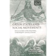 Green States and Social Movements Environmentalism in the United States, United Kingdom, Germany, and Norway