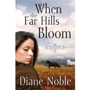 When the Far Hills Bloom : A Novel