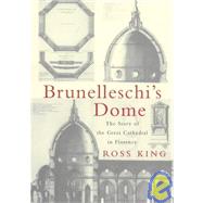 Brunelleschi's Dome : How a Renaissance Genius Reinvented Architecture