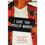 I Love You Phillip Morris : A True Story of Life, Love, and Prison Breaks