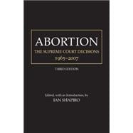 Abortion: The Supreme Court Decisions, 1965-2007