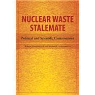 Nuclear Waste Stalemate : Political and Scientific Controversies