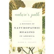 Nature's Path: A History of Naturopathic Healing in America
