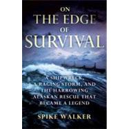 On the Edge of Survival : A Shipwreck, a Raging Storm, and the Harrowing Alaskan Rescue That Became a Legend