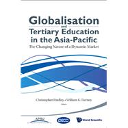 Globalisation and Tertiary Education in the Asia-pacific : The Changing Nature of a Dynamic Market