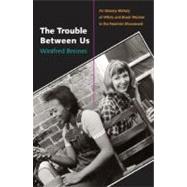 The Trouble Between Us An Uneasy History of White and Black Women in the Feminist Movement