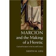 Marcion and the Making of a Heretic