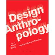 Design Anthropology Object Cultures in Transition,9781474259040