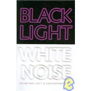 Black Light / White Noise